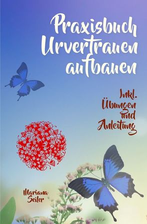 Mariana Seiler Buchreihe / URVERTRAUEN LERNEN: Der kleine Praxisleitfaden zu Urvertrauen und Geborgenheit von Seiler,  Mariana