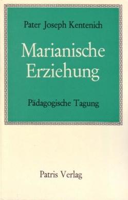 Marianische Erziehung. Pädagogische Tagung / Marianische Erziehung. Pädagogische Tagung von Kentenich,  Joseph, Lüttgen,  Franz