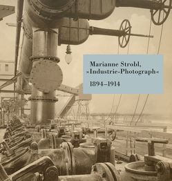 Marianne Strobl, »Industrie-Photograph« 1894–1914 von Matzer,  Ulrike, Nierhaus,  Andreas, Schneck,  Hanna