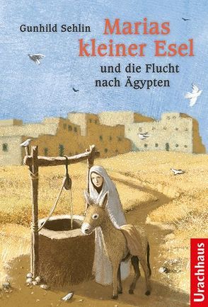 Marias kleiner Esel und die Flucht nach Ägypten von König,  Benjamin, Nordmann-Mörike,  Katja, Sehlin,  Gunhild