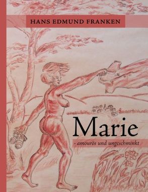 Marie – amourös und ungeschminkt von Franken,  Hans Edmund