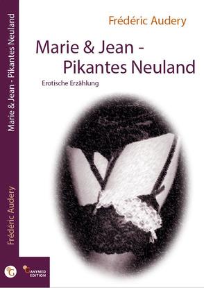 Marie & Jean – Pikantes Neuland von Audery,  Frédéric