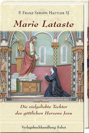 Marie Lataste, die vielgeliebte Tochter des göttlichen Herzens Jesu von Hattler,  Franz Seraph