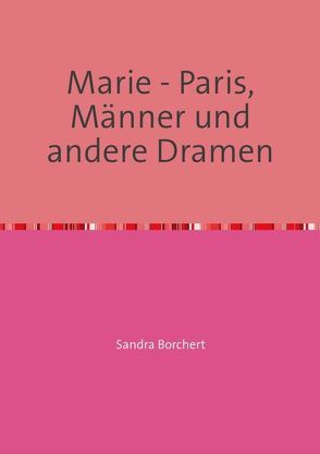 Marie – Paris, Männer und andere Dramen von Borchert,  Sandra