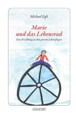 Marie und das Lebensrad von Egli,  Michael