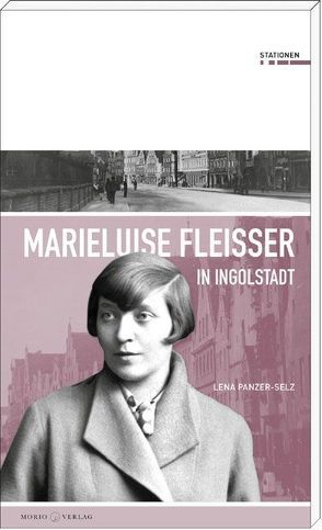 Marieluise Fleißer in Ingolstadt von Panzer-Selz,  Lena