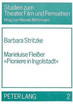 Marieluise Fleisser «Pioniere in Ingolstadt» von Stritzke,  Barbara