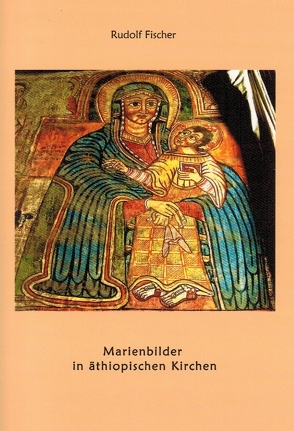 Marienbilder in äthiopischen Kirchen von Fischer,  Rudolf