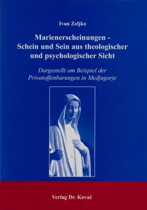 Marienerscheinungen – Schein und Sein aus theologischer und psychologischer Sicht von Zeljko,  Ivan