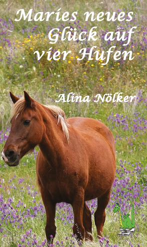 Maries neues Glück auf vier Hufen von Nölker,  Alina