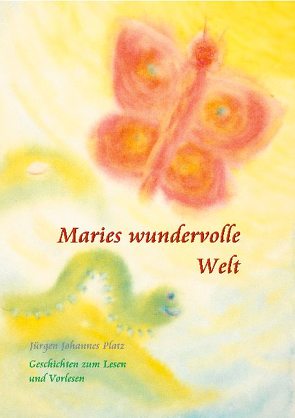 Maries wundervolle Welt von Platz,  Jürgen Johannes