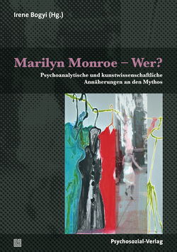 Marilyn Monroe – Wer? von Bogyi,  Irene, Bronfen,  Elisabeth, Cerha,  Ruth, Hofstadler,  Beate, Jacke,  Andreas, Leikert,  Sebastian, Pettermann,  Hans, Ruhs,  August, Sudimac,  Tamara