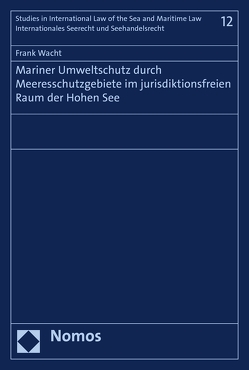 Mariner Umweltschutz durch Meeresschutzgebiete im jurisdiktionsfreien Raum der Hohen See von Wacht,  Frank