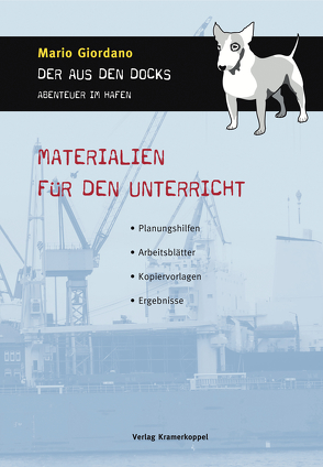 Mario Giordano: Der aus den Docks – Abenteuer im Hafen. Materialien für den Unterricht von Piontek,  Anja, Röpke,  Katrin, Schattschneider,  Anja, Siebert,  Karoline, Strothmann,  Irene