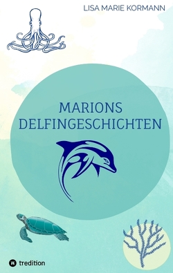 Marion´s Delphingeschichten von GmbH,  tredition, Kormann,  Lisa Marie, Sommer,  Ilka