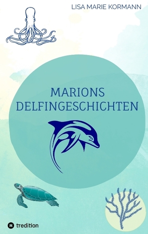 Marion´s Delphingeschichten von GmbH,  tredition, Kormann,  Lisa Marie, Sommer,  Ilka