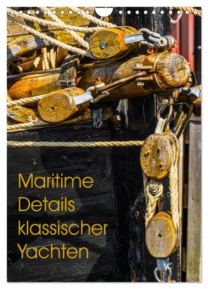 Maritime Details klassischer Yachten (Wandkalender 2024 DIN A4 hoch), CALVENDO Monatskalender von Jäck,  Lutz