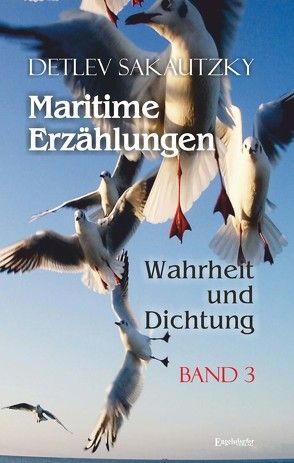 Maritime Erzählungen – Wahrheit und Dichtung (Band 3) von Sakautzky,  Detlev