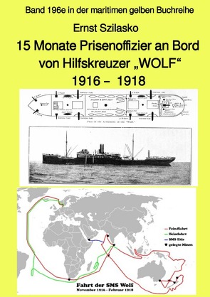 maritime gelbe Reihe bei Jürgen Ruszkowski / 15 Monate Prisenoffizier an Bord von Hilfskreuzer „WOLF“ 1916 – 1918 – Band 196e in der maritimen gelben Buchreihe – bei Jürgen Ruszkowski von Ernst Szilasko,  Ernst, Ruszkowski,  Jürgen