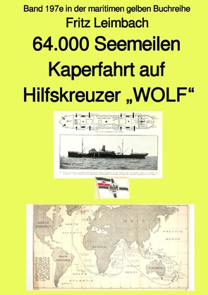 maritime gelbe Reihe bei Jürgen Ruszkowski / 64.000 Seemeilen Kaperfahrt auf Hilfskreuzer „WOLF“ – Band 197e in der maritimen gelben Buchreihe – bei Jürgen Ruszkowski von Leimbach,  Fritz, Ruszkowski,  Jürgen