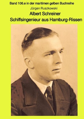 maritime gelbe Reihe bei Jürgen Ruszkowski / Albert Schreiner – Schiffsingenieur aus Hamburg-Rissen von Ruszkowski,  Jürgen