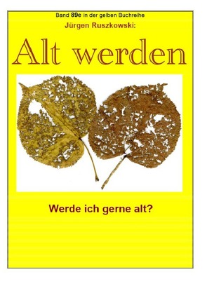 maritime gelbe Reihe bei Jürgen Ruszkowski / Alt werden – werde ich gerne alt? von Ruszkowski,  Jürgen