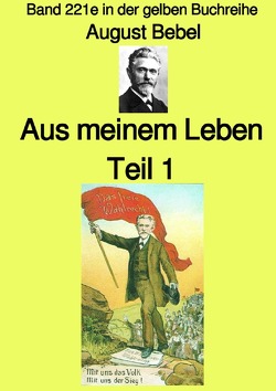 maritime gelbe Reihe bei Jürgen Ruszkowski / Aus meinem Leben – Teil 1 – Farbe – Band 221e in der gelben Buchreihe – bei Jürgen Ruszkowski von Bebel,  August, Ruszkowski,  Jürgen