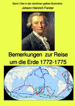 maritime gelbe Reihe bei Jürgen Ruszkowski / Bemerkungen zur Reise um die Erde 1772-1775 – Band 134e in der maritimen gelben Buchreihe bei Jürgen Ruszkowski von Forster,  Johann Georg Adam, Ruszkowski,  Jürgen