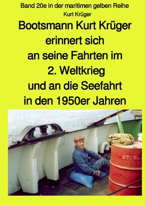 maritime gelbe Reihe bei Jürgen Ruszkowski / Bootsmann Kurt Krüger erinnert sich an seine Fahrten im 2. Weltkrieg, an seinen Einsatz als Soldat in den Ardennen, die Kriegsgefangenschaft und an die Seefahrt in den 1950er Jahren – Kurt Krüger von Krüger,  Kurt, Ruszkowski,  Jürgen