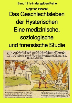 maritime gelbe Reihe bei Jürgen Ruszkowski / Das Geschlechtsleben der Hysterischen – Eine medizinische, soziologische und forensische Studie – Band 121e in der gelben Reihe bei Jürgen Ruszkowski von Placzek,  Siegfried, Ruszkowski,  Jürgen