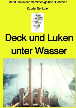 maritime gelbe Reihe bei Jürgen Ruszkowski / Deck und Luken unter Wasser – Seefahrt in den 1950-60er Jahren – Band 60e farbig in der maritimen gelben Buchreihe bei Jürgen Ruszkowski von Ruszkowski,  Jürgen, Senkblei,  Kuddl