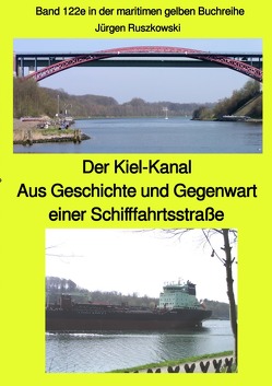 maritime gelbe Reihe bei Jürgen Ruszkowski / Der Kiel-Kanal – Aus Geschichte und Gegenwart einer Schifffahrtsstraße – Band 122e in der maritimen gelben Buchreihe bei Jürgen Ruszkowski von Ruszkowski,  Jürgen