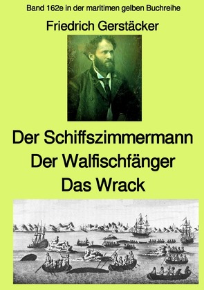 maritime gelbe Reihe bei Jürgen Ruszkowski / Der Schiffszimmermann und Der Walfischfänger und Das Wrack Drei Erzählungen aus der Seefahrt des 19. Jahrhunderts – Band 162e in der maritimen gelben Buchreihe bei Jürgen Ruszkowski von Gerstecker,  Friedrich, Ruszkowski,  Jürgen