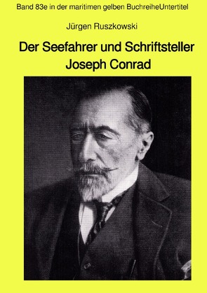 maritime gelbe Reihe bei Jürgen Ruszkowski / Der Seefahrer und Schriftsteller Joseph Conrad – Band 83e in der maritimen gelben Buchreihe von Ruszkowski,  Jürgen