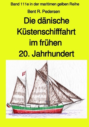 maritime gelbe Reihe bei Jürgen Ruszkowski / Die dänische Küstenschifffahrt im frühen 20. Jahrhundert – Band 111e in der maritimen gelben Reihe bei Jürgen Ruszkowski von Pedersen,  Bent R., Ruszkowski,  Jürgen