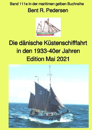 maritime gelbe Reihe bei Jürgen Ruszkowski / Die dänische Küstenschifffahrt In den 1933-40er Jahren – Band 111e in der maritimen gelben Buchreihe bei Jürgen Ruszkowski von Pedersen,  Bent, Ruszkowski,  Jürgen, von Bargen,  Volker