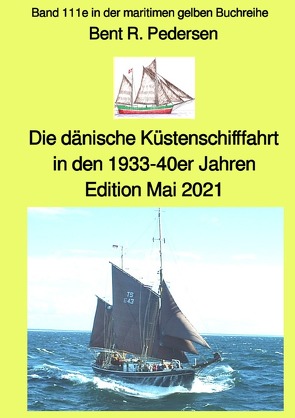 maritime gelbe Reihe bei Jürgen Ruszkowski / Die dänische Küstenschifffahrt In den 1933-40er Jahren – Edition Mai 2021 – Band 111e in der maritimen gelben Buchreihe bei Jürgen Ruszkowski von Pedersen,  Bent, Ruszkowski,  Jürgen