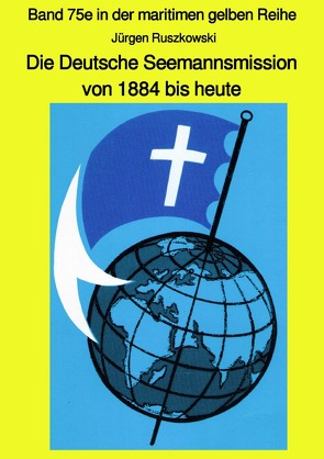 maritime gelbe Reihe bei Jürgen Ruszkowski / Die Deutsche Seemannsmission von 1884 bis heute – geschichtlicher Rückblick von Ruszkowski,  Jürgen