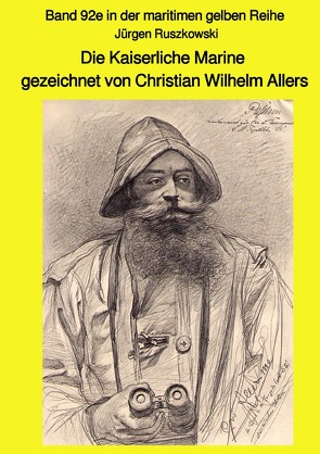 maritime gelbe Reihe bei Jürgen Ruszkowski / Die Kaiserliche Marine gezeichnet von Christian Wilhelm Allers – Band 92e in der maritimen gelben Reihe von Ruszkowski,  Jürgen