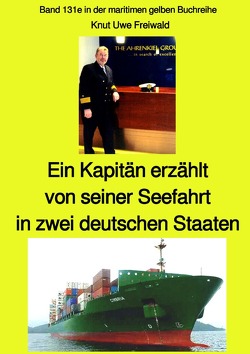 maritime gelbe Reihe bei Jürgen Ruszkowski / Ein Kapitän erzählt von seiner Seefahrt in zwei deutschen Staaten – Band 131e in der maritimen gelben Buchreihe bei Jürgen Ruszkowski – Farbe von Freiwald,  Knut Uwe, Ruszkowski,  Jürgen