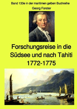 maritime gelbe Reihe bei Jürgen Ruszkowski / Entdeckungsreise in die Südsee und nach Tahiti – 1772-1775 – Band 133e in der maritimen gelben Buchreihe bei Jürgen Ruszkowski Farbe von Forster,  Johann Georg Adam, Ruszkowski,  Jürgen