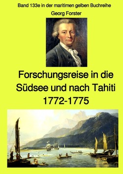 maritime gelbe Reihe bei Jürgen Ruszkowski / Entdeckungsreise in die Südsee und nach Tahiti – 1772-1775 – Band 133e in der maritimen gelben Buchreihe bei Jürgen Ruszkowski von Forster,  Johann Georg Adam, Ruszkowski,  Jürgen