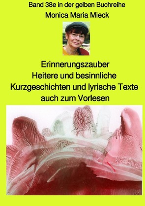 maritime gelbe Reihe bei Jürgen Ruszkowski / Erinnerungszauber – Heitere und besinnliche Kurzgeschichten und lyrische Texte, auch zum Vorlesen – Band 38e farbig in der gelben Buchreihe bei Jürgen Ruszkowski von Mieck,  Monica Maria, Ruszkowski,  Jürgen