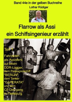 maritime gelbe Reihe bei Jürgen Ruszkowski / Flarrow als Assi – ein Schiffsingenieur erzählt – Band 44e in der gelben Buchreihe bei Jürgen Ruszkowski von Rüdiger,  Lothar, Ruszkowski,  Jürgen