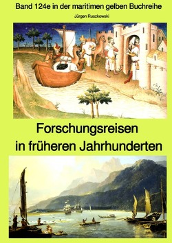 maritime gelbe Reihe bei Jürgen Ruszkowski / Forschungsreisen in früheren Jahrhunderten – Band 124e in der maritimen gelben Buchreihe bei Jürgen Ruszkowski von Ruszkowski,  Jürgen