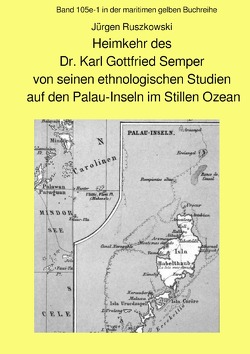 maritime gelbe Reihe bei Jürgen Ruszkowski / Heimkehr des Dr. Karl Gottfried Semper von seinen ethnologischen Studien auf den Palau-Inseln im Stillen Ozean von Ruszkowski,  Jürgen