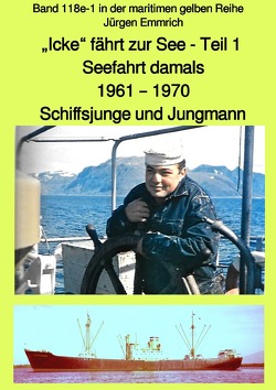 maritime gelbe Reihe bei Jürgen Ruszkowski / „Icke“ fährt zur See – Seefahrt damals: 1961 – 1970 – Teil 1 – Schiffsjunge und Jungmann – Band 118e in der maritimen gelben Reihe bei Jürgen Ruszkowski von Emmrich,  Jürgen, Ruszkowski,  Jürgen