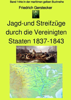 maritime gelbe Reihe bei Jürgen Ruszkowski / Jagd-und Streifzüge durch die Vereinigten Staaten 1837-1843 – Band 144e in der maritimen gelben Buchreihe – bei Jürgen Ruszkowski – Farbe von Gerstecker,  Friedrich, Ruszkowski,  Jürgen