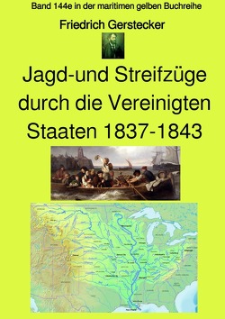 maritime gelbe Reihe bei Jürgen Ruszkowski / Jagd-und Streifzüge durch die Vereinigten Staaten 1837-1843 – Band 144e in der maritimen gelben Buchreihe bei Jürgen Ruszkowski von Gerstecker,  Friedrich, Ruszkowski,  Jürgen