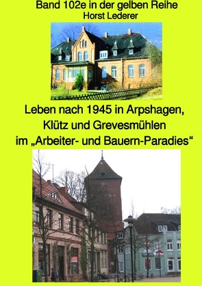 maritime gelbe Reihe bei Jürgen Ruszkowski / Leben nach 1945 in Arpshagen, Klütz und Grevesmühlen im „Arbeiter- und Bauern-Paradies“ – Band 102e sw in der gelben Reihe bei Jürgen Ruszkowski von Lederer,  Horst, Ruszkowski,  Jürgen